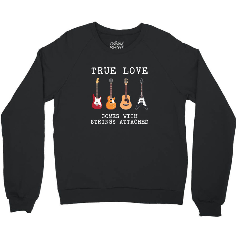 Guitar Player Gift True Love Strings Attached Guit Crewneck Sweatshirt by JOSERICARDOTORRES | Artistshot