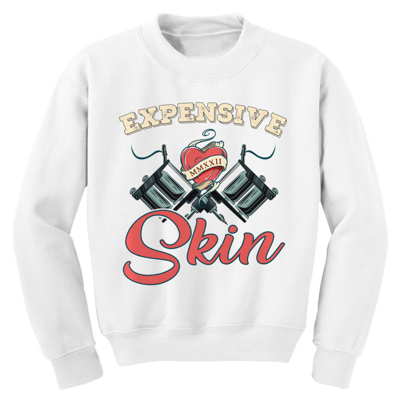 Expensive Skin Funny Tattoo Lover For Tattoo Artis Youth Sweatshirt | Artistshot