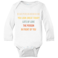 Dear Person Behind Me Funny Retro Quotes & Apparel Long Sleeve Baby Bodysuit | Artistshot