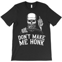 Don't Make Me Honk Truck Driver T Shirt T-shirt | Artistshot