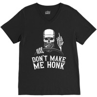 Don't Make Me Honk Truck Driver T Shirt V-neck Tee | Artistshot