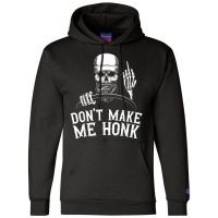 Don't Make Me Honk Truck Driver T Shirt Champion Hoodie | Artistshot