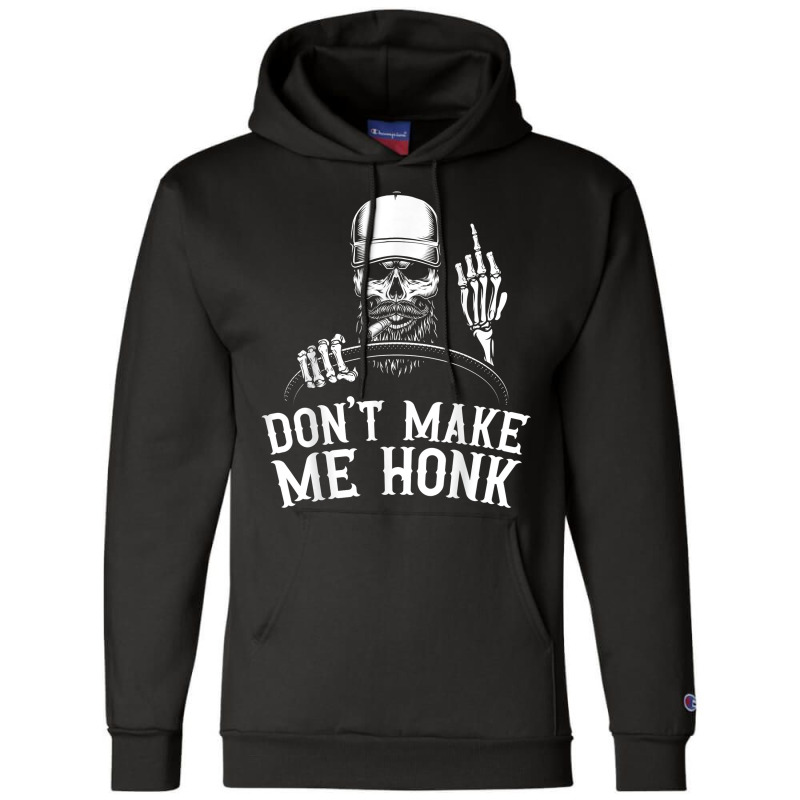 Don't Make Me Honk Truck Driver T Shirt Champion Hoodie | Artistshot