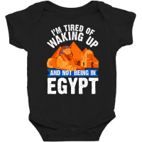 I'm Tired Of Waking Up And Not Being In Egypt Egyp Baby Bodysuit | Artistshot