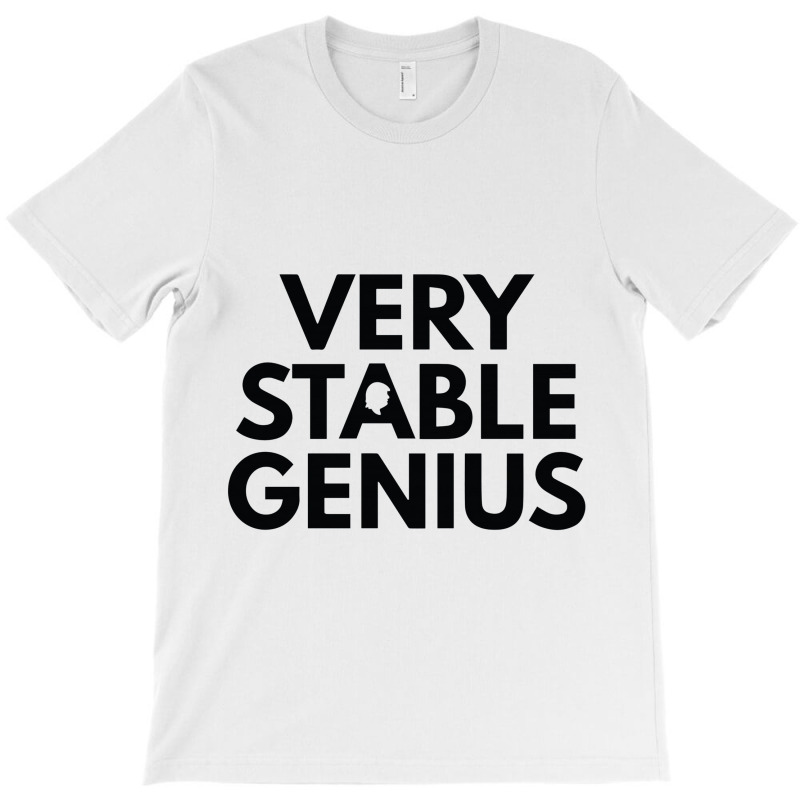 Very Stable Genius T-shirt | Artistshot