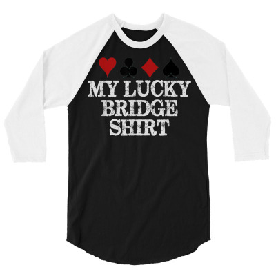 Bridge Player Gifts   My Lucky Bridge Shirt For Men & Women T Shirt 3/4 Sleeve Shirt Designed By Crichtonedgar