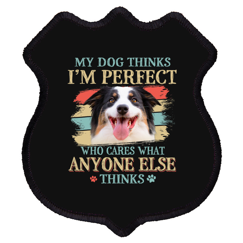 My Dog Thinks Im Perfect Aussie Dog Retro Style Shield Patch | Artistshot