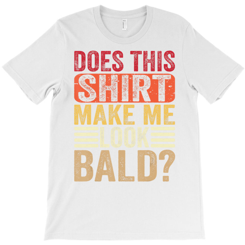 Does This Shirt Make Me Look Bald   Mens Male Bald T-shirt | Artistshot