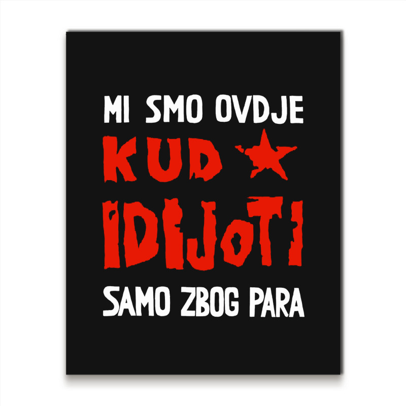 Kud Idijoti Metal Print Vertical | Artistshot