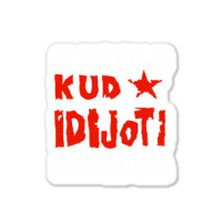 Kud Idijoti Sticker | Artistshot