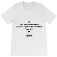 Vodk   You Know Whom You Haven't Spoken Recently T-shirt | Artistshot