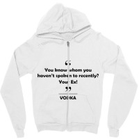 Vodk   You Know Whom You Haven't Spoken Recently Zipper Hoodie | Artistshot