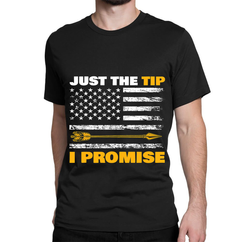 Just The Tip I Promise For All Archery Fan Classic T-shirt | Artistshot