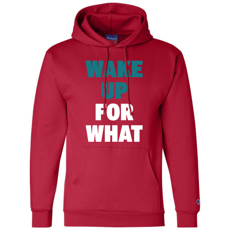 Wake Up For What Champion Hoodie | Artistshot