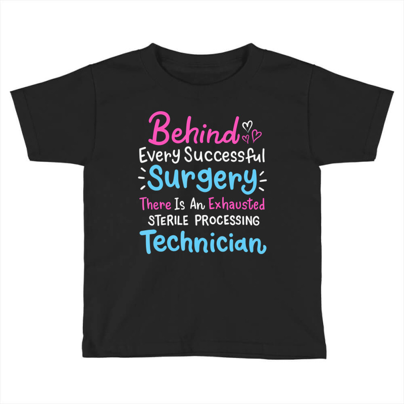 Behind Every Surgery Sterile Processing Technician Toddler T-shirt by ervanm | Artistshot