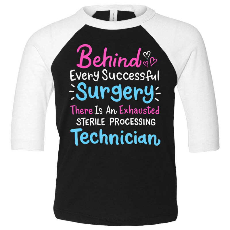 Behind Every Surgery Sterile Processing Technician Toddler 3/4 Sleeve Tee by ervanm | Artistshot