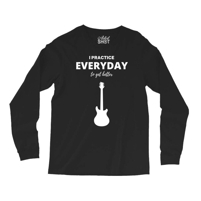 I Practice Everyday To Get Better Long Sleeve Shirts | Artistshot