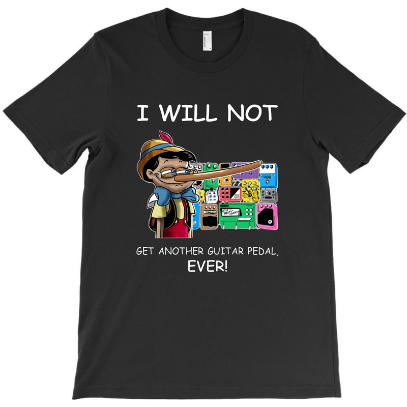 I Will Not Get Another Guitar Pedal Ever T-shirt | Artistshot