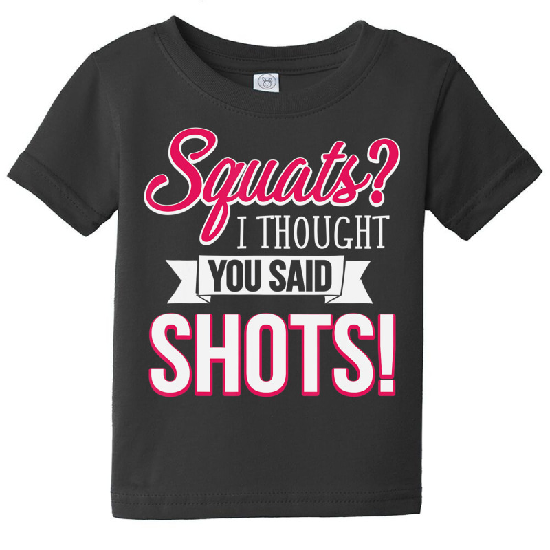 Squats I Thought You Said Shots Funny Workout T Sh Baby Tee by voutsro | Artistshot