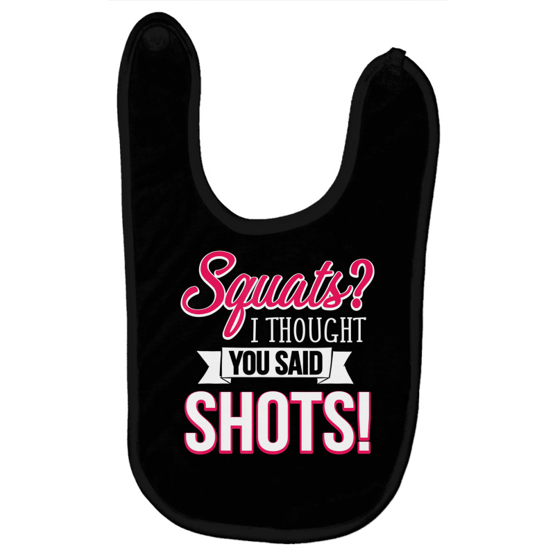 Squats I Thought You Said Shots Funny Workout T Sh Baby Bibs by voutsro | Artistshot