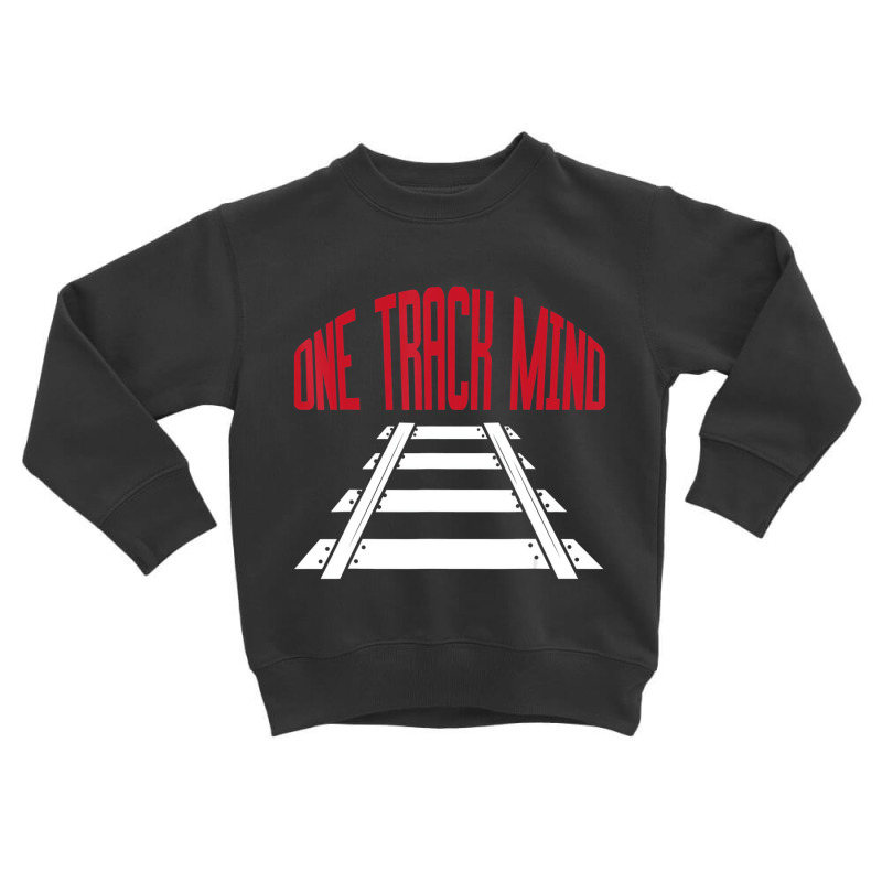 One Track Mind Railway Tracks Train Driver Shirt T Toddler Sweatshirt | Artistshot