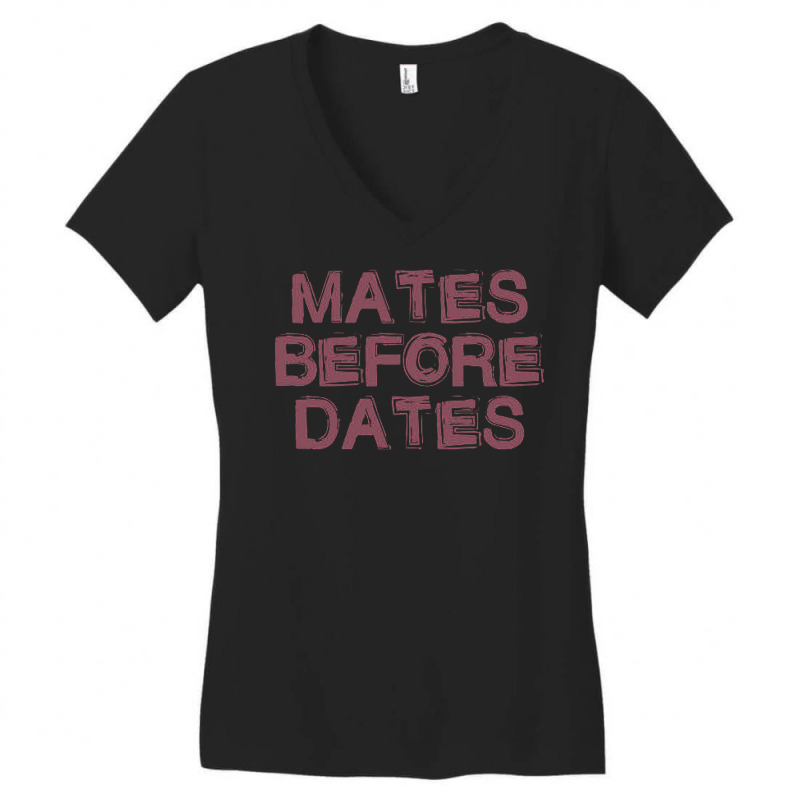 Mates Before Dates Women's V-Neck T-Shirt by Denz. | Artistshot