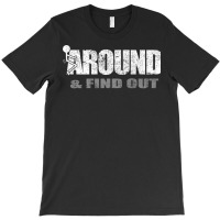 Fuck Around And Find Out (on Back) T Shirt T-shirt | Artistshot