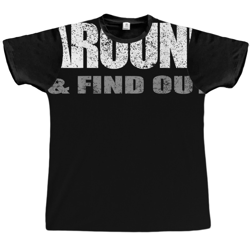 Fuck Around And Find Out (on Back) T Shirt Graphic T-shirt | Artistshot