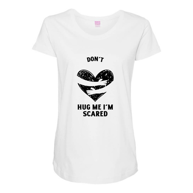 Funny Dont Hug Me Im Scared Maternity Scoop Neck T-shirt | Artistshot