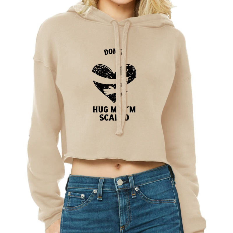 Funny Dont Hug Me Im Scared Cropped Hoodie | Artistshot