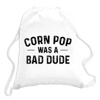 Corn Pop Was A Bad Dude T Shirt Drawstring Bags | Artistshot