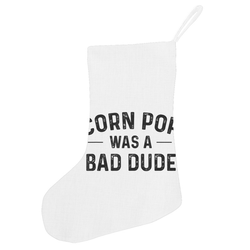 Corn Pop Was A Bad Dude T Shirt Holiday Stocking | Artistshot