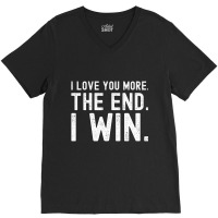 I Love You More The End I Win Funny Valentines Day V-neck Tee | Artistshot