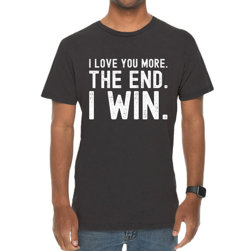 I Love You More The End I Win Funny Valentines Day Vintage T-shirt | Artistshot