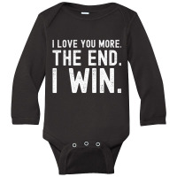 I Love You More The End I Win Funny Valentines Day Long Sleeve Baby Bodysuit | Artistshot