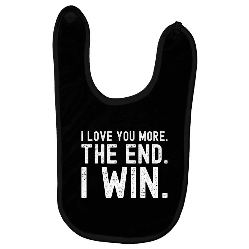 I Love You More The End I Win Funny Valentines Day Baby Bibs | Artistshot