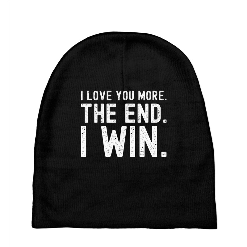 I Love You More The End I Win Funny Valentines Day Baby Beanies | Artistshot