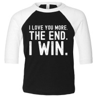 I Love You More The End I Win Funny Valentines Day Toddler 3/4 Sleeve Tee | Artistshot