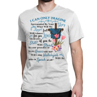 I Only Can Imagine Faith Christian Faith Jesus God Classic T-shirt | Artistshot