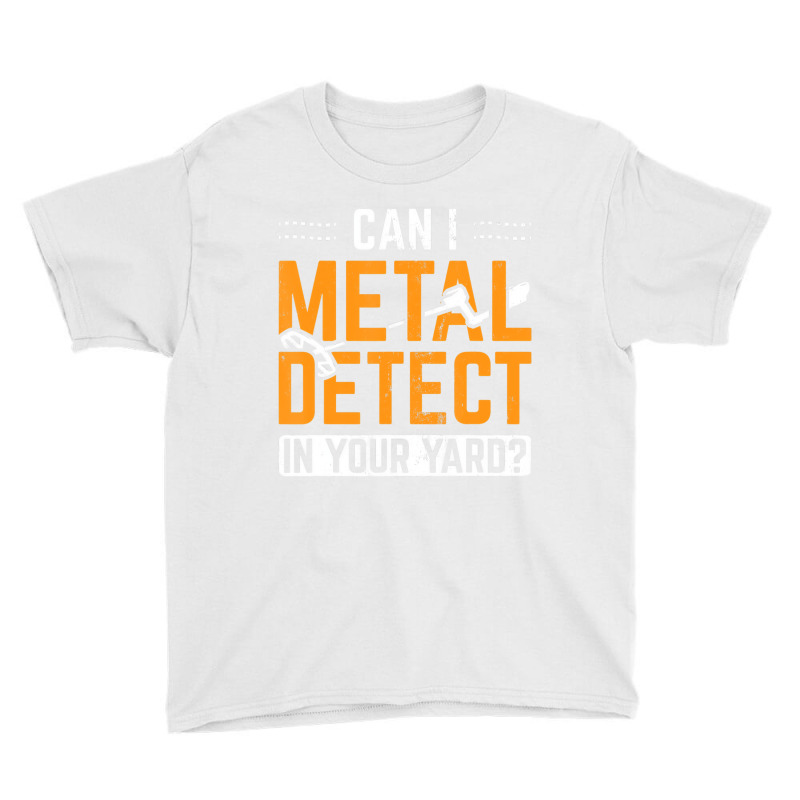 Can I Metal Detect In Your Yard Detectorist Metal Youth Tee by ardylanda | Artistshot