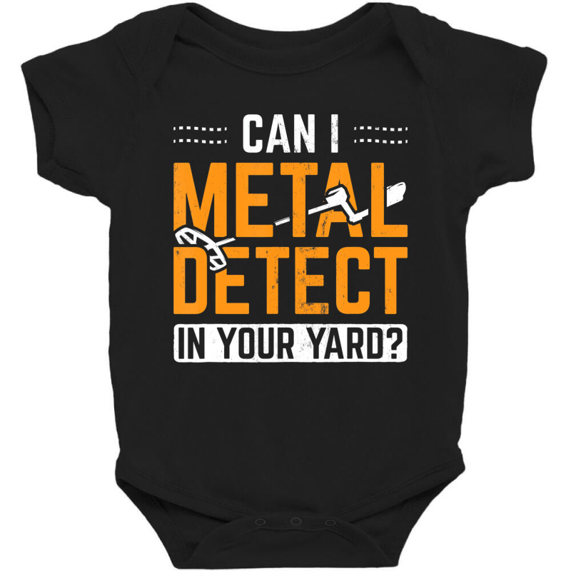 Can I Metal Detect In Your Yard Detectorist Metal Baby Bodysuit by ardylanda | Artistshot