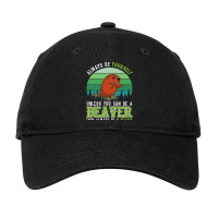 Always Be Yourself Unless You Can Be A Beavers 2 Adjustable Cap | Artistshot