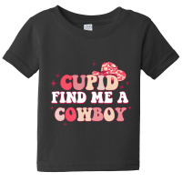 Cupid Find Me A Cowboy Western Cowboy Cowgirl For Baby Tee | Artistshot