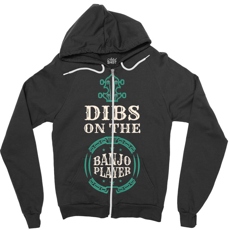 Dibs On The Banjo Player Banjos Music Strings Inst Zipper Hoodie | Artistshot