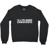 Funny I'm A Civil Engineer Unless You Make Me Angr Crewneck Sweatshirt | Artistshot