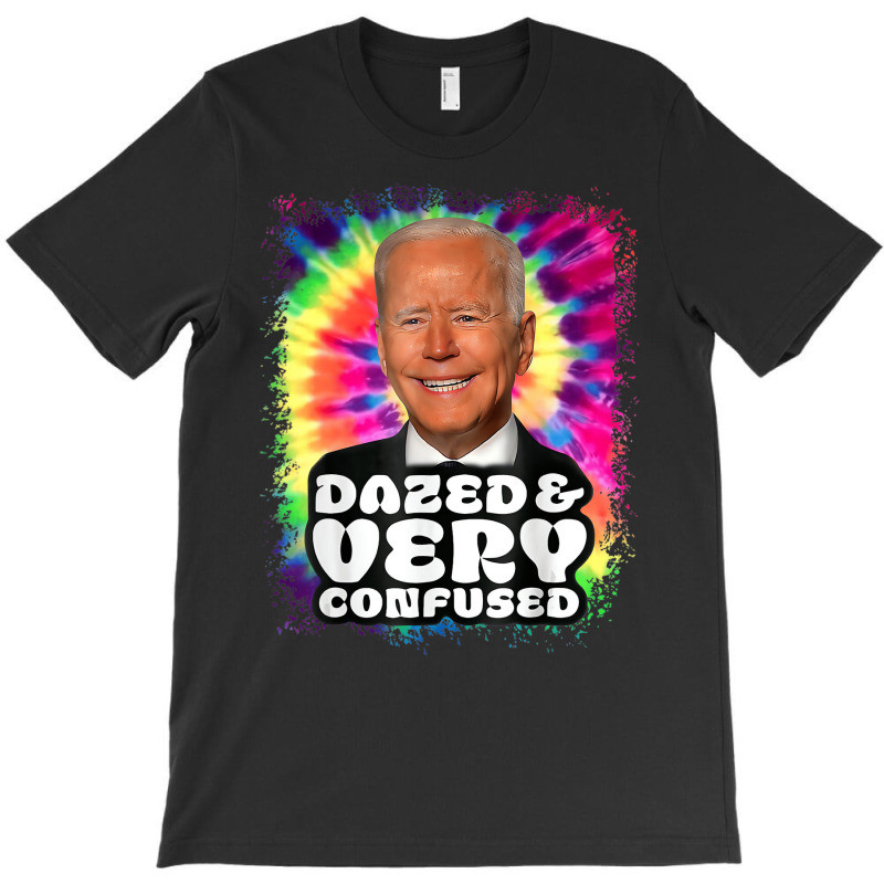 Biden Dazed And Very Confused Tie Dye Funny T Shir T-shirt | Artistshot