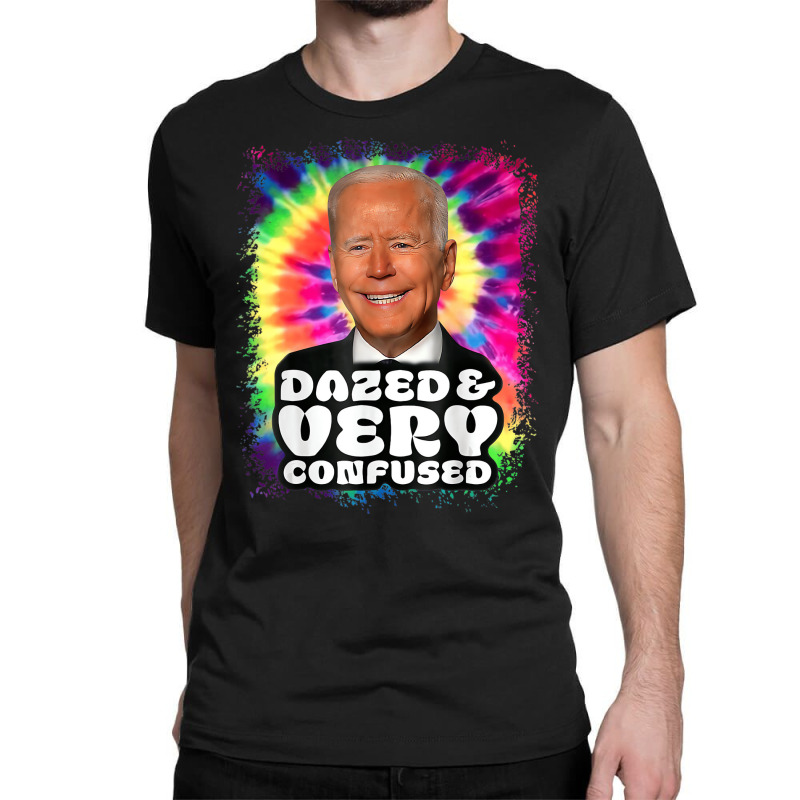 Biden Dazed And Very Confused Tie Dye Funny T Shir Classic T-shirt | Artistshot