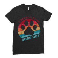 Funny It Was Me I Let The Dogs Out Dog Lover Tank Ladies Fitted T-shirt | Artistshot