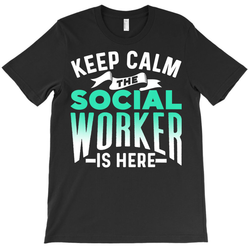 Keep Calm The Social Worker Is Here Graduation Wor T-shirt | Artistshot