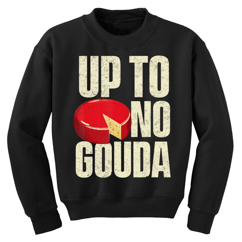 Up To No Gouda   Food Dairy Cheese Lover Cheddar B Youth Sweatshirt | Artistshot